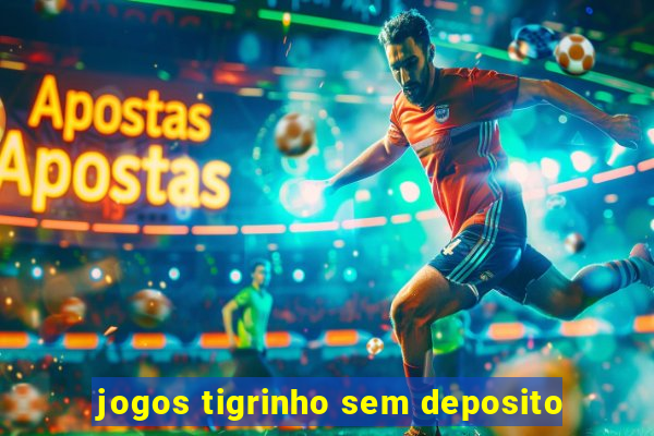 jogos tigrinho sem deposito